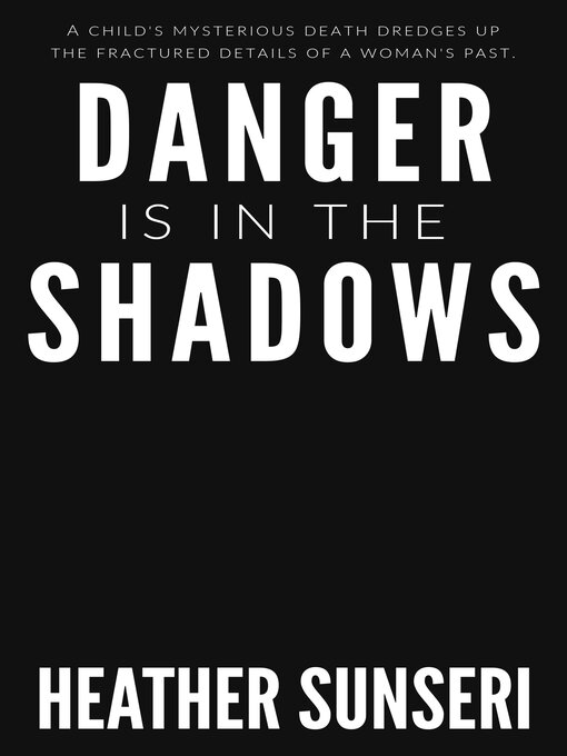 Title details for Danger is in the Shadows by Heather Sunseri - Available